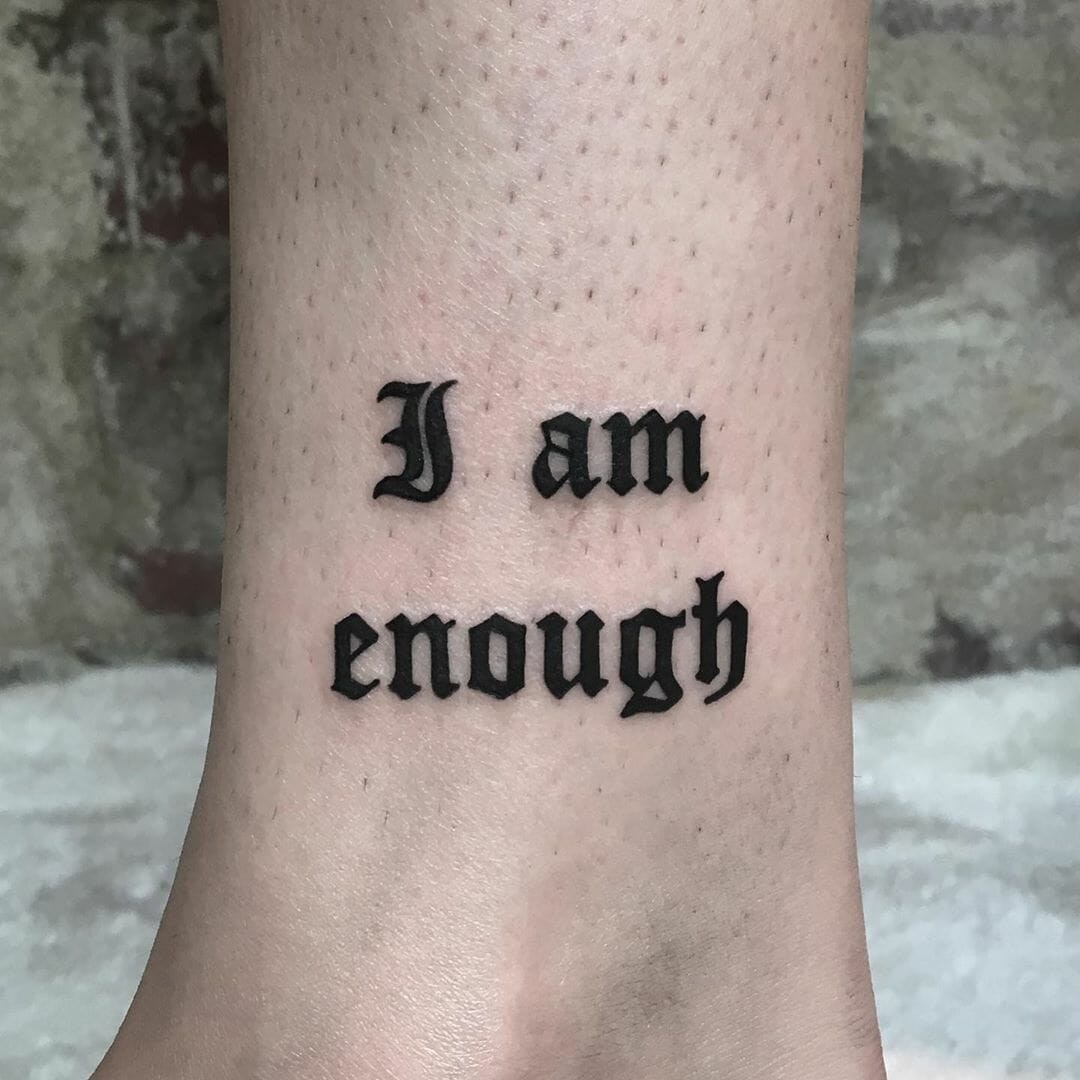 I Am Enough Tattoo Ideas Gothic Script